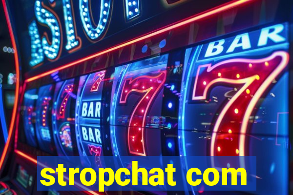 stropchat com